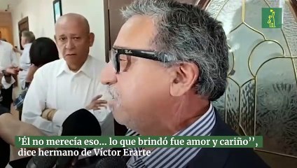 ’Él no merecía eso… lo que brindó fue amor y cariño’’, dice hermano de Víctor Erarte