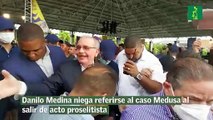Danilo Medina niega referirse al caso Medusa al salir de acto proselitista
