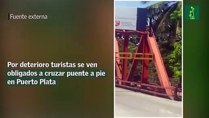Por deterioro turistas se ven obligados a cruzar puente a pie en Puerto Plata