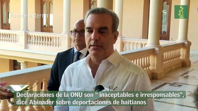 Declaraciones de la ONU son inaceptables e irresponsables , dice Abinader sobre deportaciones de haitianos