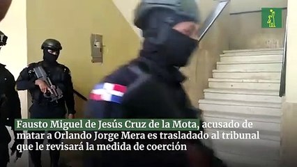 Fausto Miguel de Jesús Cruz de la Mota, acusado de matar a Orlando Jorge Mera es trasladado al tribunal que le revisará la medida de coerción