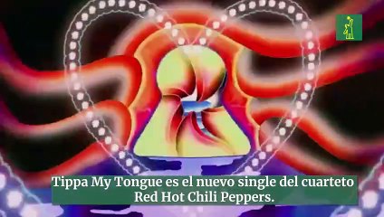 Tippa My Tongue es el nuevo single del cuarteto  Red Hot Chili Peppers