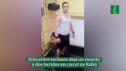 Riña entre reclusos deja un muerto y dos heridos en cárcel de Rafey