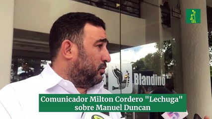 Comunicador Milton Cordero "Lechuga"  sobre Manuel Duncan