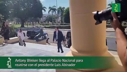 Antony Blinken llega al Palacio Nacional para reunirse con el presidente Luis Abinader