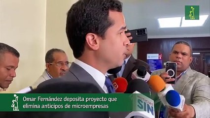 Omar Fernández deposita proyecto que elimina anticipos de microempresas