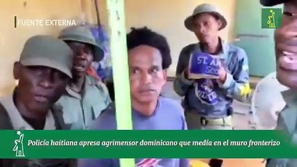 Policía haitiana apresa agrimensor dominicano que medía en el muro fronterizo