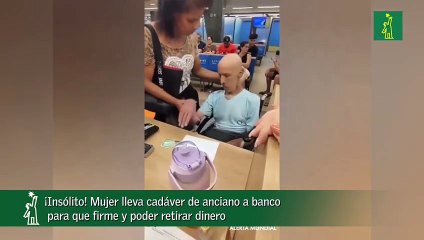 ¡Insólito! Mujer Lleva Cadáver De Anciano A Banco Para Que Firme Y Poder Retirar Dinero
