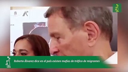 Roberto Álvarez dice en el país existen mafias de tráfico de migrantes