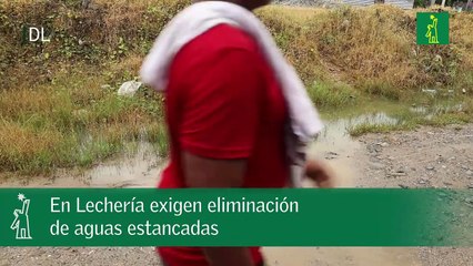 En Lechería exigen eliminación de aguas estancadas