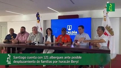 Santiago cuenta con 121 albergues ante posible desplazamiento de familias por huracán Beryl