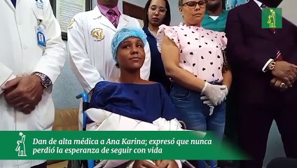 Dan de alta médica a Ana Karina; expresó que nunca perdió la esperanza de seguir con vida