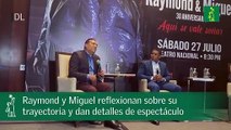 Raymond y Miguel reflexionan sobre su trayectoria y dan detalles de espectáculo