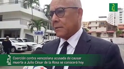 Coerción contra venezolana acusada de causar  muerte a Julio César de la Rosa se conocerá hoy