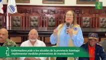 Gobernadora pide a los alcaldes de la provincia Santiago implementar medidas preventivas de inundaciones