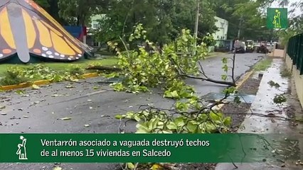 Ventarrón asociado a vaguada destruyó techos de al menos 15 viviendas en Salcedo
