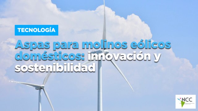 Aspas para molinos eólicos domésticos: innovación y sostenibilidad