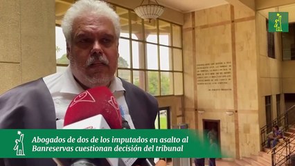 Abogados de dos de los imputados en asalto al Banreservas cuestionan decisión del tribunal