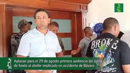 Aplazan para el 29 de agosto primera audiencia del juicio de fondo al chofer implicado en accidente de Bávaro