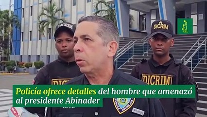 Policía Ofrece Detalles Del Hombre Que Amenazó Al Presidente Abinader