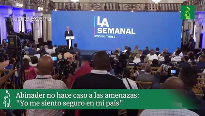Abinader no hace caso a las amenazas: "Yo me siento seguro en mi país"