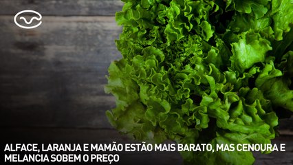 Alface, laranja e mamão estão mais barato, mas cenoura e melancia sobem o preço