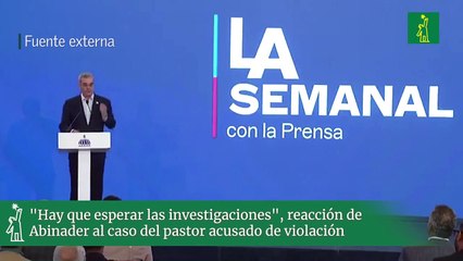 "Hay que esperar las investigaciones", reacción de Abinader al caso del pastor acusado de violación