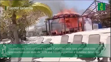 Incendio en restaurante en Isla Catalina deja una persona con quemaduras en más de 30% del tórax superior e inferior derecho