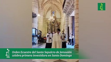 Orden Ecuestre del Santo Sepulcro de Jerusalén celebra primera investidura en Santo Domingo