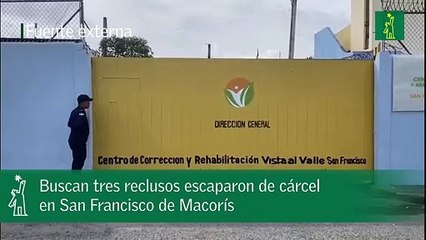 Buscan tres reclusos escaparon de cárcel en San Francisco de Macorís