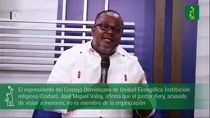 El expresidente del Consejo Dominicano de Unidad Evangélica Institución religiosa (Codue), José Miguel Valoy, afirma que el pastor Kery, acusado de violar a menores, no es miembro de la organización.mp4