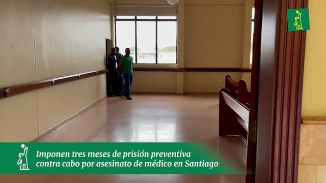 Imponen tres meses de prisión preventiva contra cabo por asesinato de médico en Santiago