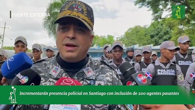 Incrementarán presencia policial en Santiago con inclusión de 200 agentes pasantes