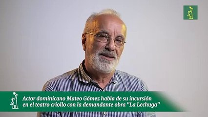 Actor dominicano Mateo Gómez habla de su incursión en el teatro criollo con la demandante obra "La Lechuga"