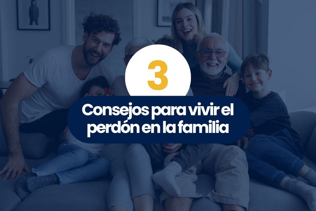3 consejos para vivir el perdón en la familia