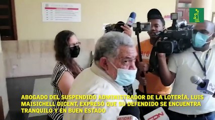 Abogado de Luis Maisichell Dicent, expresó que su defendido se encuentra tranquilo y en buen estado.
