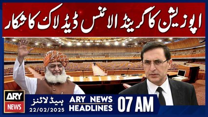 Opposition's Grand Alliance Faces Deadlock - ARY News 7 AM Headlines | 22nd Feb 2025
