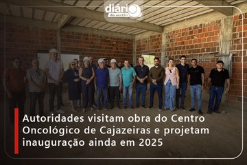 Autoridades visitam obra do Centro Oncológico de Cajazeiras e projetam inauguração ainda em 2025