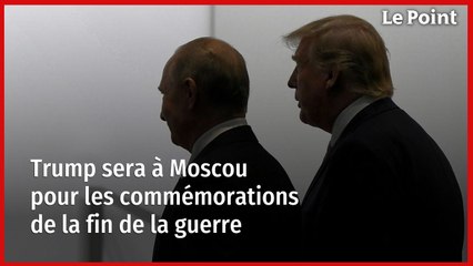 Trump sera à Moscou pour les commémorations de la fin de la guerre
