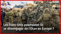 Les États-Unis pourraient-ils se désengager de l'Otan en Europe ?