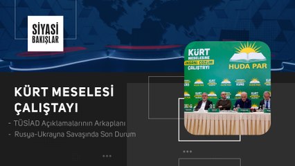 Kürt Meselesi Çalıştayı I TÜSİAD Açıklamalarının Arkaplanı I Rusya-Ukrayna Savaşında Son Durum