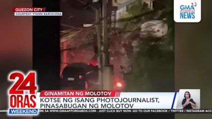 Kotse ng isang photojournalist, pinasabugan ng molotov | 24 Oras Weekend