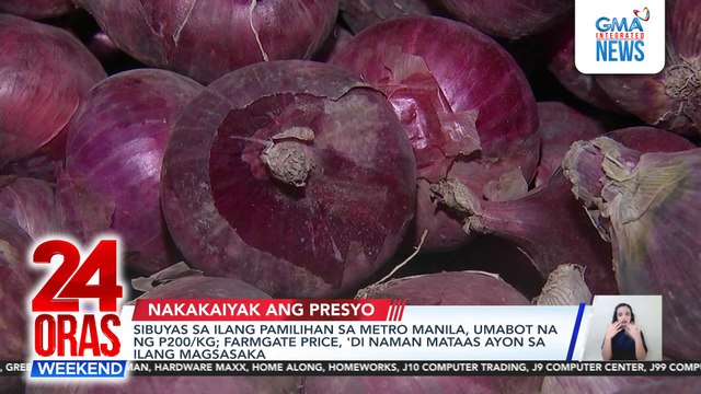 Sibuyas sa ilang pamilihan sa Metro Manila, umabot na ng P200/kg; farmgate price, 'di naman mataas ayon sa ilang magsasaka | 24 Oras Weekend