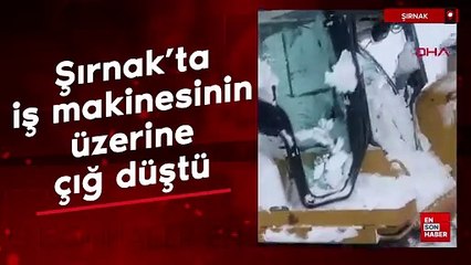 Şırnak’ta iş makinesinin üzerine çığ düştü