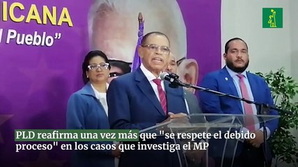PLD reafirma una vez más que "se respete el debido proceso" en los casos que investiga el MP