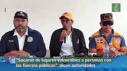 "Sacaran de lugares vulnerables a personas con las fuerzas públicas", dicen autoridades