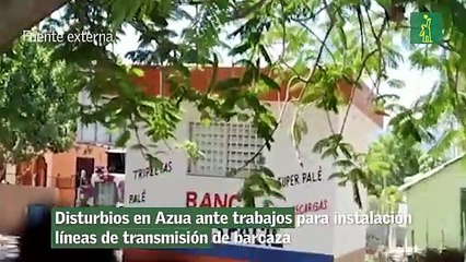 Disturbios en Azua ante trabajos para instalación líneas de transmisión de barcaza