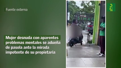 Mujer desnuda con aparentes problemas mentales se adueña de pasola ante la mirada impotente de su propietaria