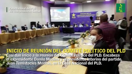 Inicio de la reunión del Comité Político del PLD