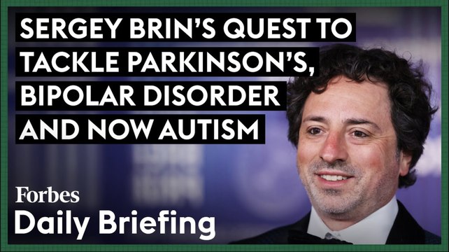 Sergey Brin’s $2 Billion Quest To Tackle Parkinson’s, Bipolar Disorder And Now Autism